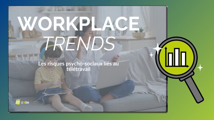 Workplace Trends : La Dares alerte sur les risques psycho-sociaux liés au télétravail