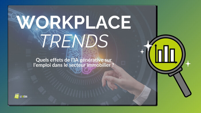 Workplace Trends : quels effets de l’IA générative sur l’emploi dans le secteur immobilier ?